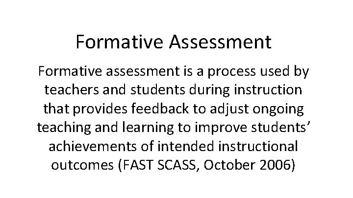 Formative Assessment Formative assessment is a process used by teachers and students during instruction