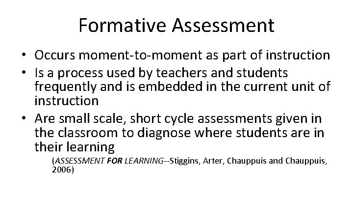 Formative Assessment • Occurs moment-to-moment as part of instruction • Is a process used