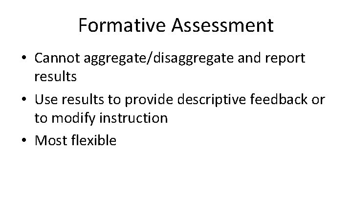 Formative Assessment • Cannot aggregate/disaggregate and report results • Use results to provide descriptive