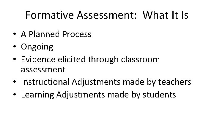 Formative Assessment: What It Is • A Planned Process • Ongoing • Evidence elicited