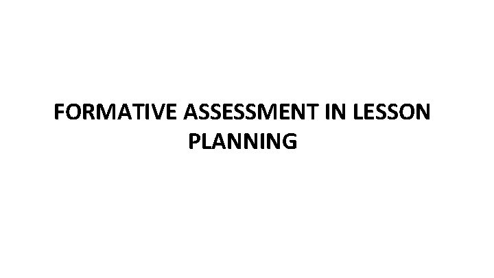 FORMATIVE ASSESSMENT IN LESSON PLANNING 