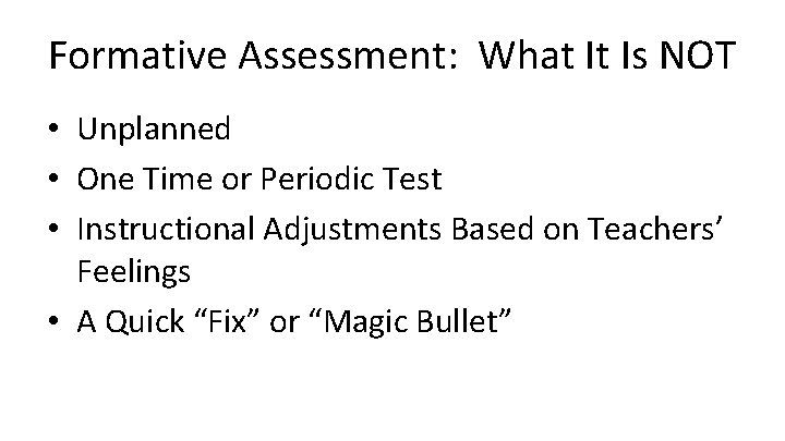 Formative Assessment: What It Is NOT • Unplanned • One Time or Periodic Test