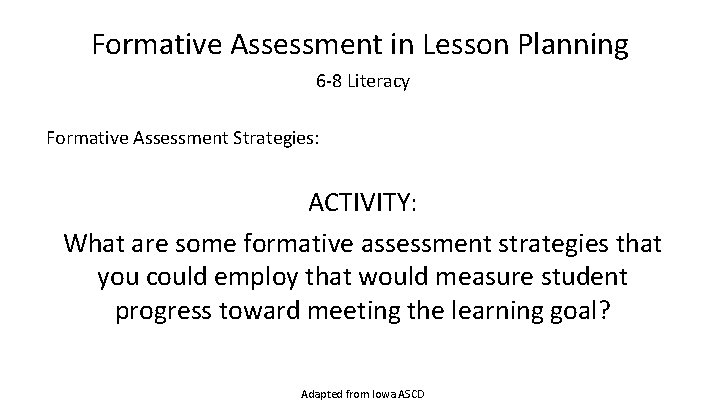 Formative Assessment in Lesson Planning 6 -8 Literacy Formative Assessment Strategies: ACTIVITY: What are