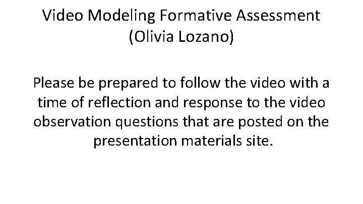 Video Modeling Formative Assessment (Olivia Lozano) Please be prepared to follow the video with