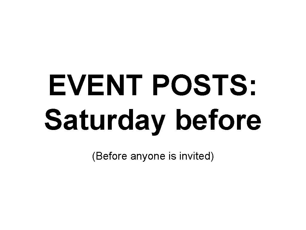 EVENT POSTS: Saturday before (Before anyone is invited) 