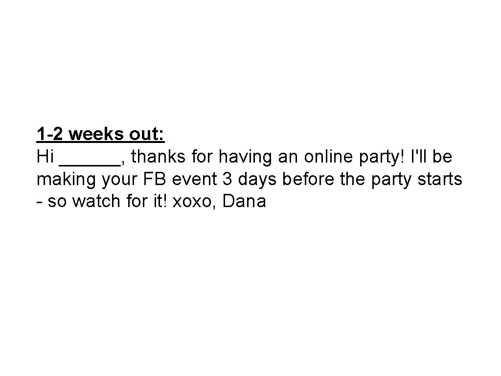 1 -2 weeks out: Hi ______, thanks for having an online party! I'll be