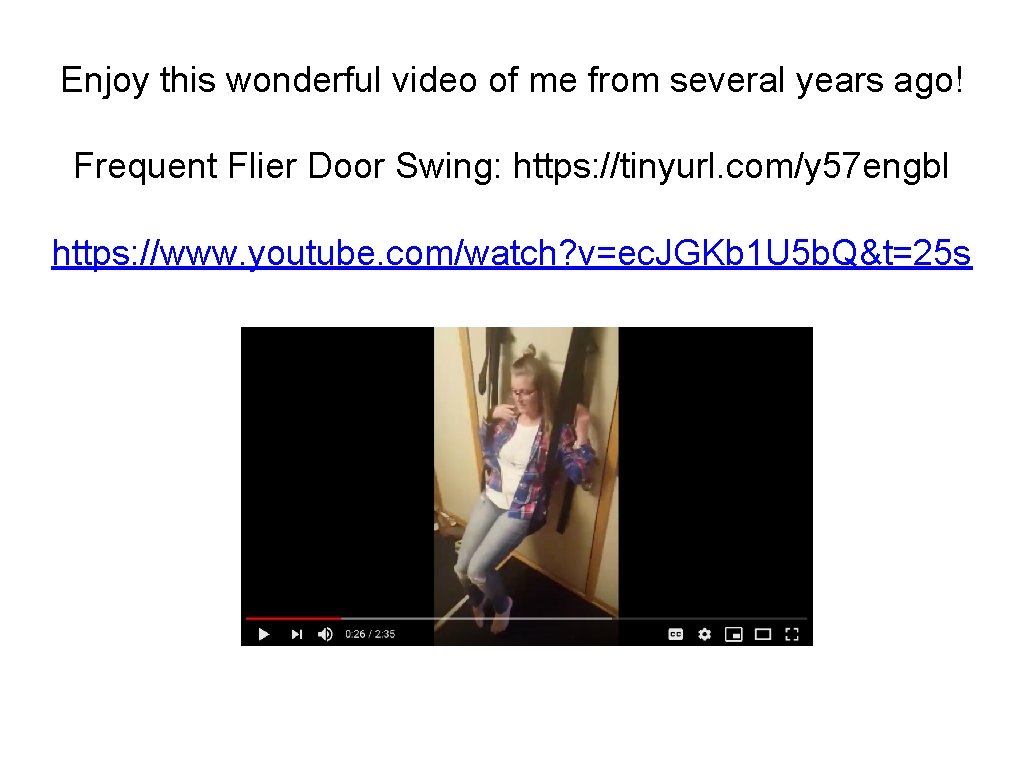 Enjoy this wonderful video of me from several years ago! Frequent Flier Door Swing: