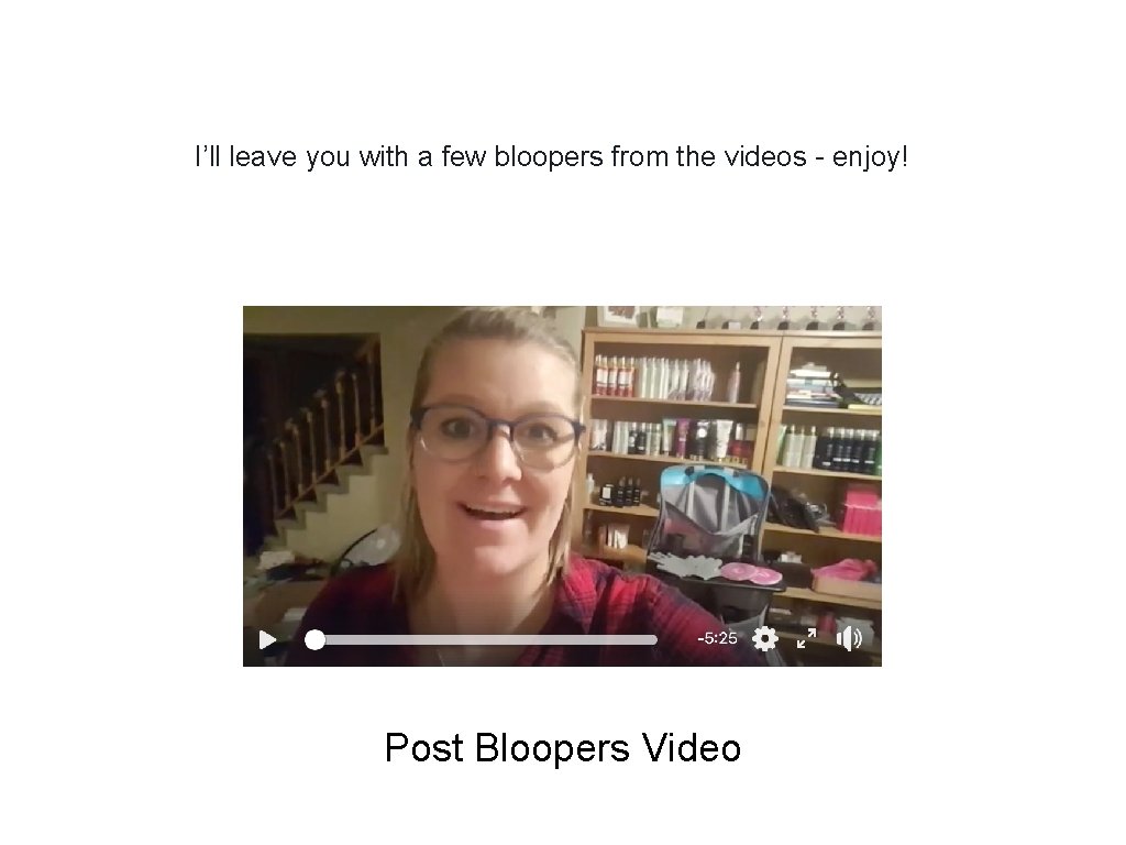 I’ll leave you with a few bloopers from the videos - enjoy! Post Bloopers