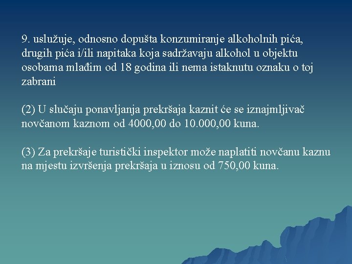 9. uslužuje, odnosno dopušta konzumiranje alkoholnih pića, drugih pića i/ili napitaka koja sadržavaju alkohol 9. uslužuje, odnosno dopušta konzumiranje alkoholnih pića, drugih pića i/ili napitaka koja sadržavaju alkohol