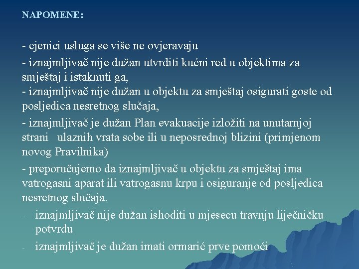 NAPOMENE: - cjenici usluga se više ne ovjeravaju - iznajmljivač nije dužan utvrditi kućni