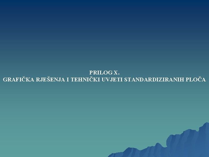 PRILOG X. GRAFIČKA RJEŠENJA I TEHNIČKI UVJETI STANDARDIZIRANIH PLOČA 