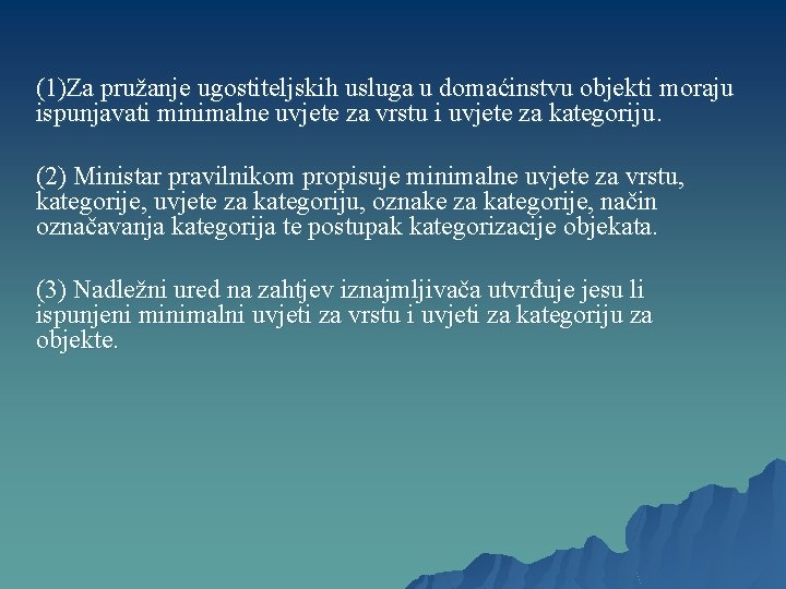 (1)Za pružanje ugostiteljskih usluga u domaćinstvu objekti moraju ispunjavati minimalne uvjete za vrstu i