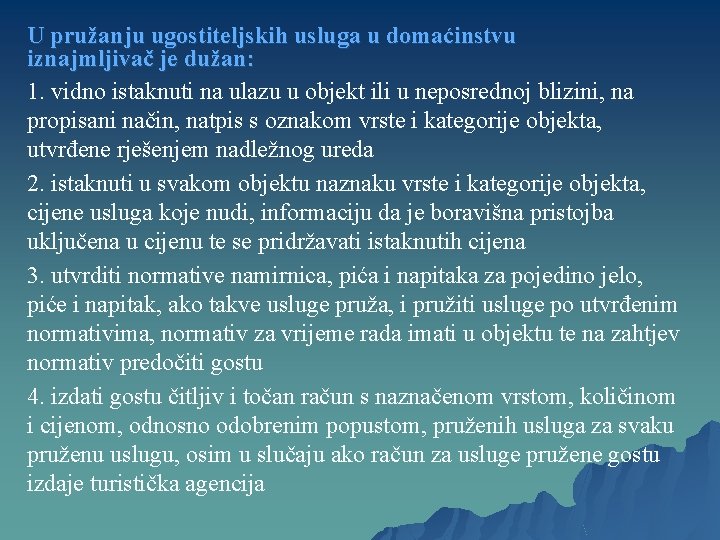U pružanju ugostiteljskih usluga u domaćinstvu iznajmljivač je dužan: 1. vidno istaknuti na ulazu U pružanju ugostiteljskih usluga u domaćinstvu iznajmljivač je dužan: 1. vidno istaknuti na ulazu