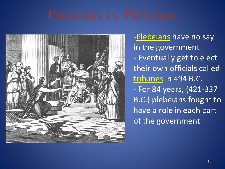 Patricians vs. Plebeians -Plebeians have no say in the government - Eventually get to