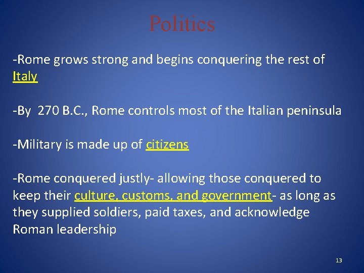 Politics -Rome grows strong and begins conquering the rest of Italy -By 270 B.