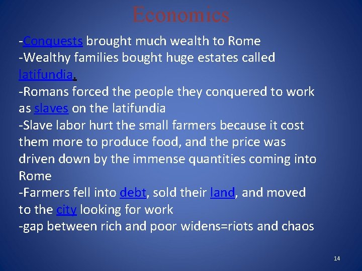 Economics -Conquests brought much wealth to Rome -Wealthy families bought huge estates called latifundia.