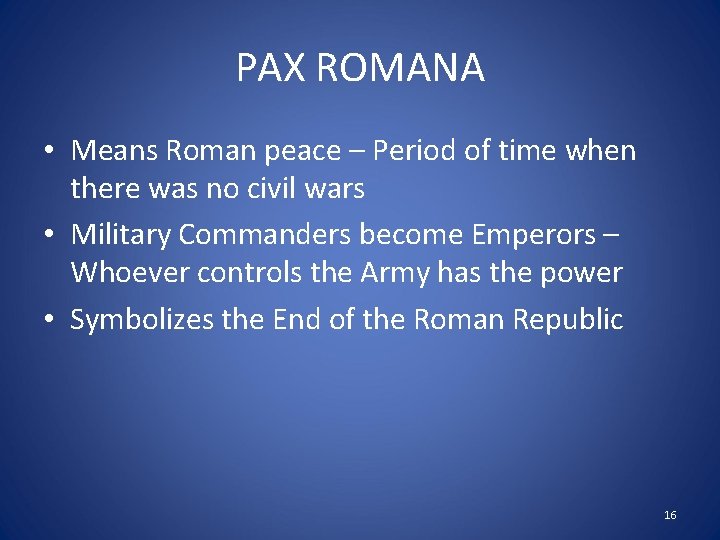 PAX ROMANA • Means Roman peace – Period of time when there was no