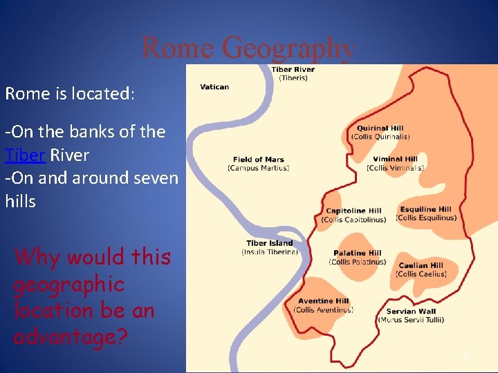 Rome Geography Rome is located: -On the banks of the Tiber River -On and