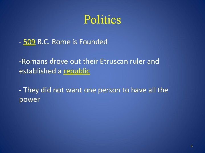 Politics - 509 B. C. Rome is Founded -Romans drove out their Etruscan ruler