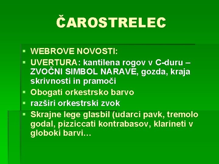 ČAROSTRELEC § WEBROVE NOVOSTI: § UVERTURA: kantilena rogov v C-duru – ZVOČNI SIMBOL NARAVE, ČAROSTRELEC § WEBROVE NOVOSTI: § UVERTURA: kantilena rogov v C-duru – ZVOČNI SIMBOL NARAVE,