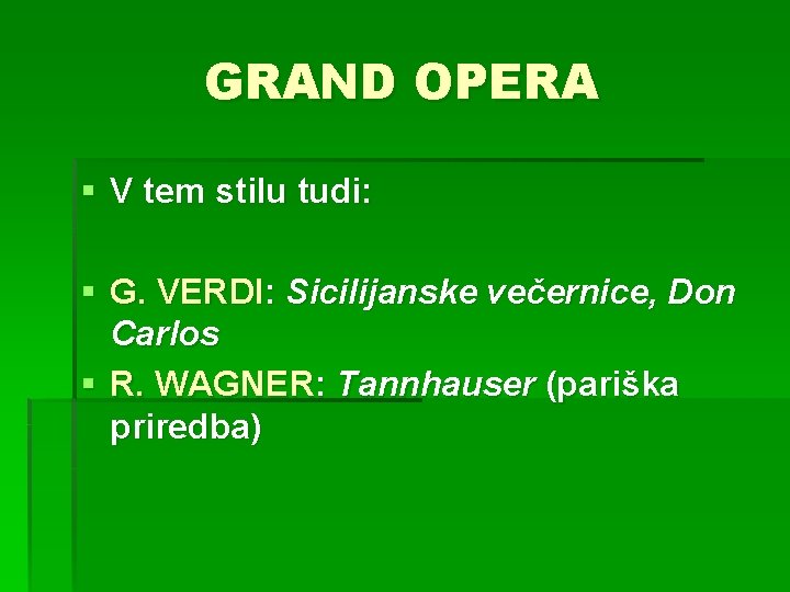 GRAND OPERA § V tem stilu tudi: § G. VERDI: Sicilijanske večernice, Don Carlos GRAND OPERA § V tem stilu tudi: § G. VERDI: Sicilijanske večernice, Don Carlos