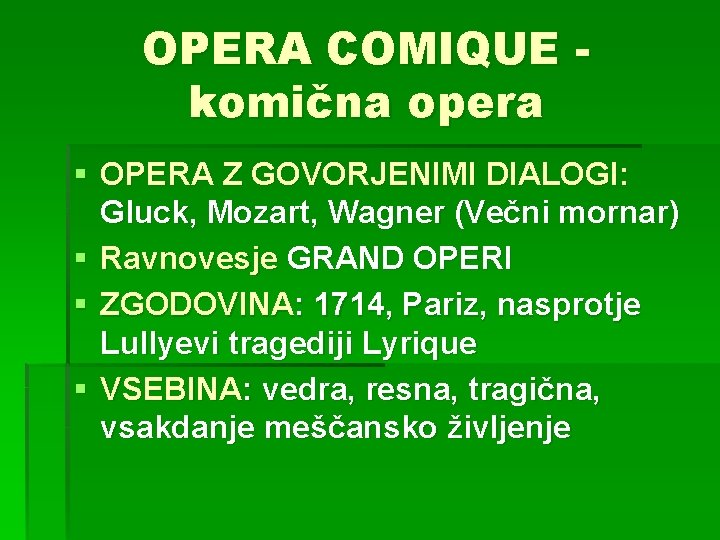 OPERA COMIQUE komična opera § OPERA Z GOVORJENIMI DIALOGI: Gluck, Mozart, Wagner (Večni mornar)