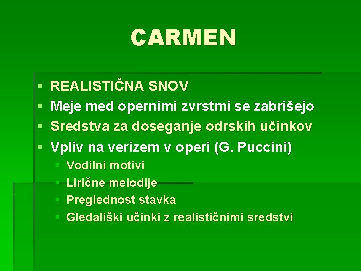 CARMEN § § REALISTIČNA SNOV Meje med opernimi zvrstmi se zabrišejo Sredstva za doseganje