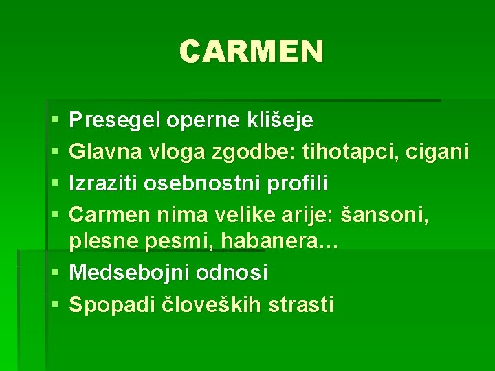 CARMEN § § Presegel operne klišeje Glavna vloga zgodbe: tihotapci, cigani Izraziti osebnostni profili