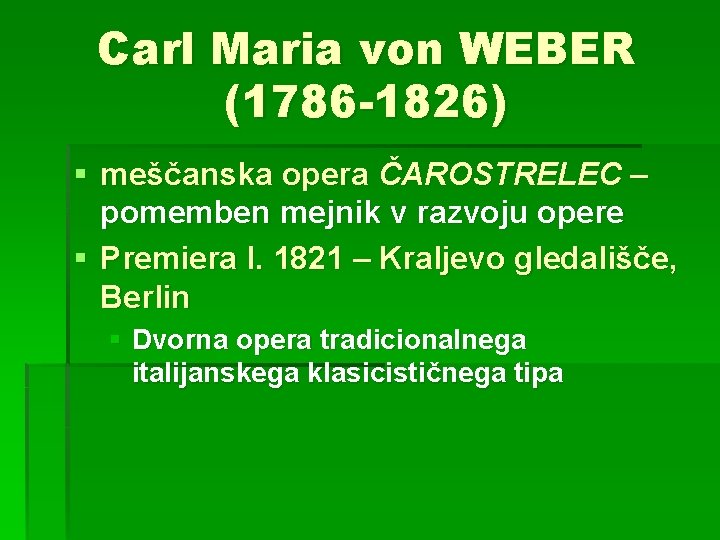 Carl Maria von WEBER (1786 -1826) § meščanska opera ČAROSTRELEC – pomemben mejnik v