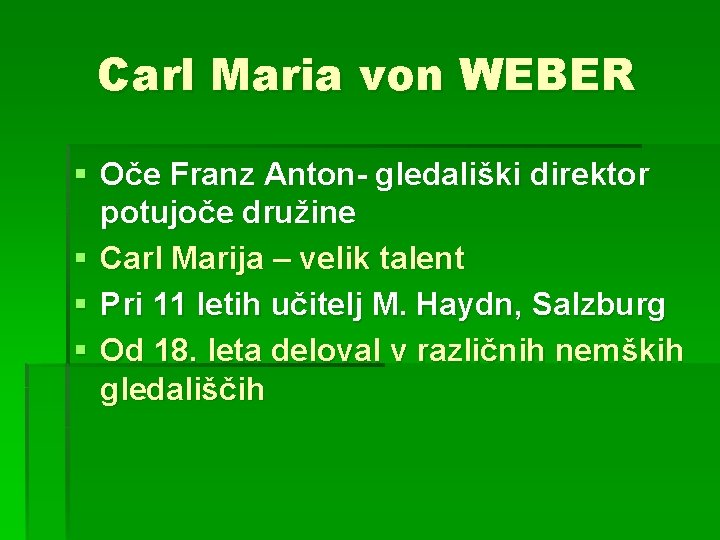 Carl Maria von WEBER § Oče Franz Anton- gledališki direktor potujoče družine § Carl