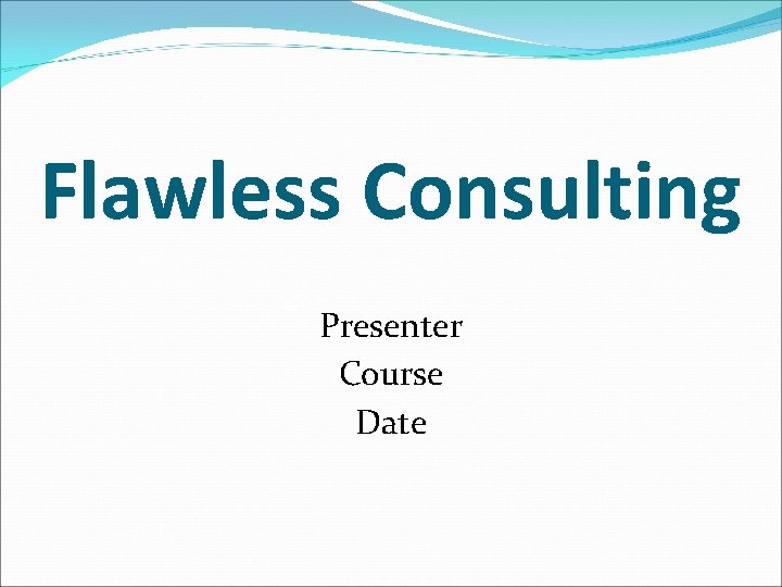 Flawless Consulting Presenter Course Date 