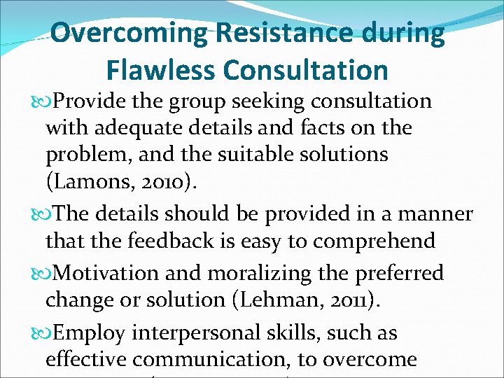 Overcoming Resistance during Flawless Consultation Provide the group seeking consultation with adequate details and