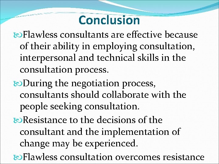 Conclusion Flawless consultants are effective because of their ability in employing consultation, interpersonal and