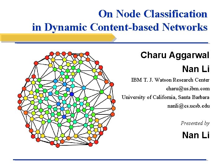 On Node Classification in Dynamic Content-based Networks Charu Aggarwal Nan Li IBM T. J.