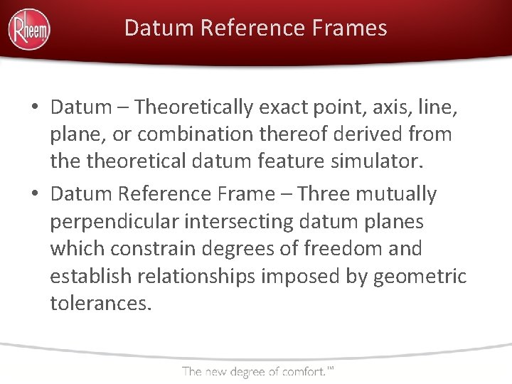 Datum Reference Frames • Datum – Theoretically exact point, axis, line, plane, or combination