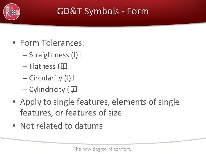 GD&T Symbols - Form • Form Tolerances: – Straightness (� ) – Flatness (�