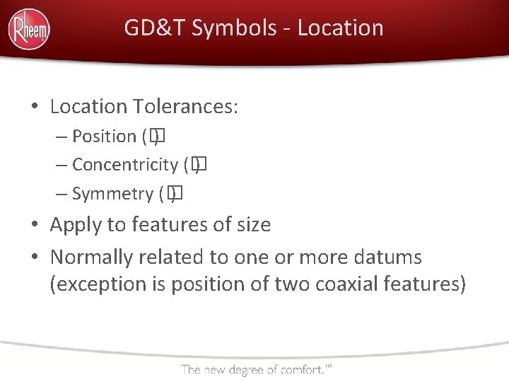 GD&T Symbols - Location • Location Tolerances: – Position (� ) – Concentricity (�