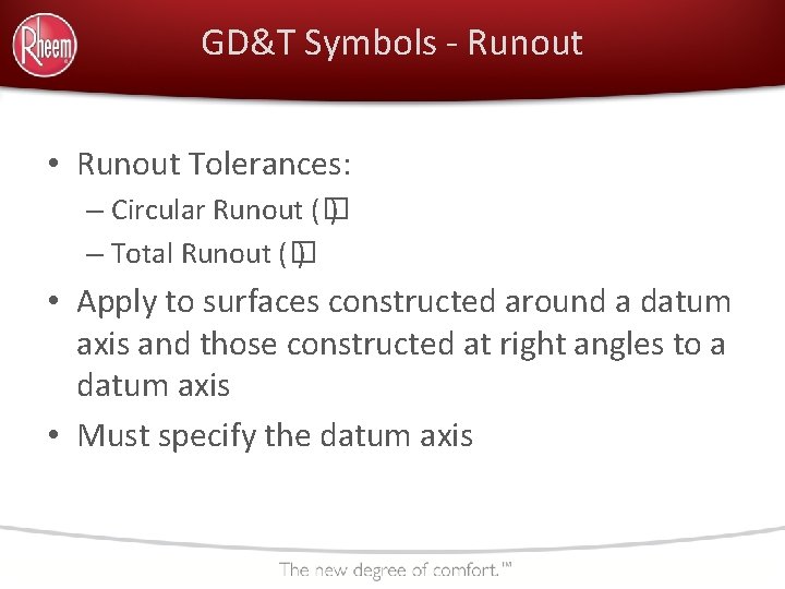 GD&T Symbols - Runout • Runout Tolerances: – Circular Runout (� ) – Total