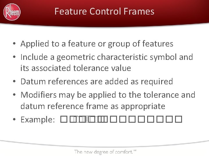 Feature Control Frames • Applied to a feature or group of features • Include