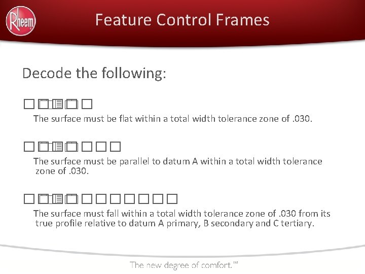 Feature Control Frames Decode the following: ���� 030� The surface must be flat within