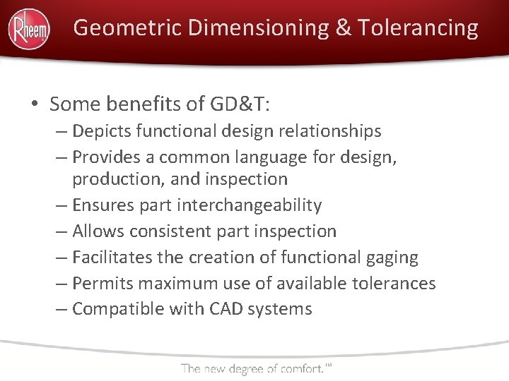 Geometric Dimensioning & Tolerancing • Some benefits of GD&T: – Depicts functional design relationships