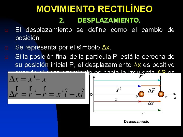 MOVIMIENTO RECTILÍNEO q q q 2. DESPLAZAMIENTO. El desplazamiento se define como el cambio