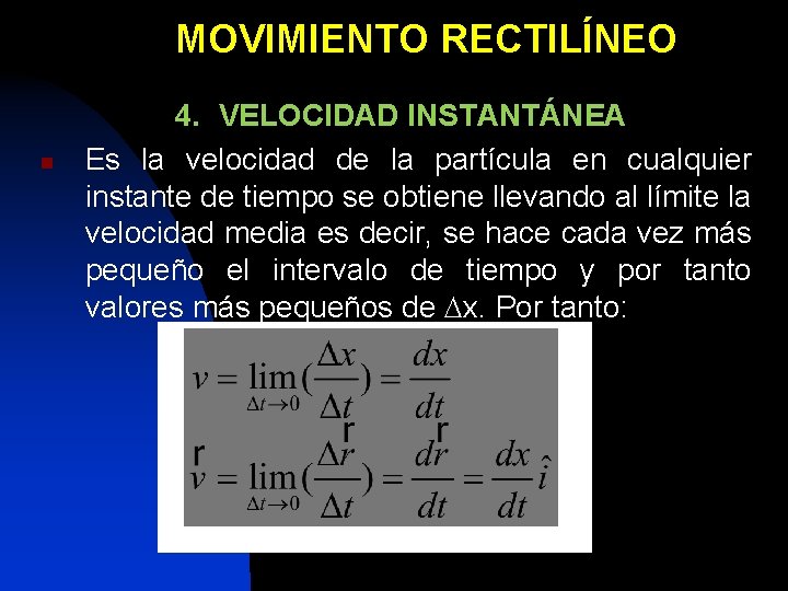 MOVIMIENTO RECTILÍNEO n 4. VELOCIDAD INSTANTÁNEA Es la velocidad de la partícula en cualquier