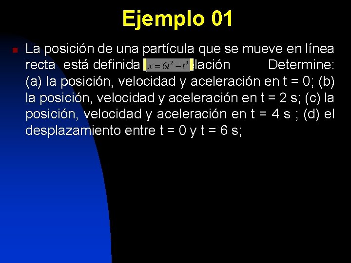 Ejemplo 01 n La posición de una partícula que se mueve en línea recta