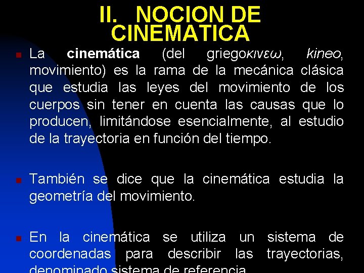 II. NOCION DE CINEMATICA n n n La cinemática (del griegoκινεω, kineo, movimiento) es