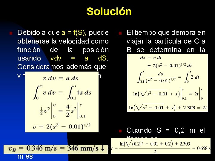 Solución n Debido a que a = f(S), puede obtenerse la velocidad como función