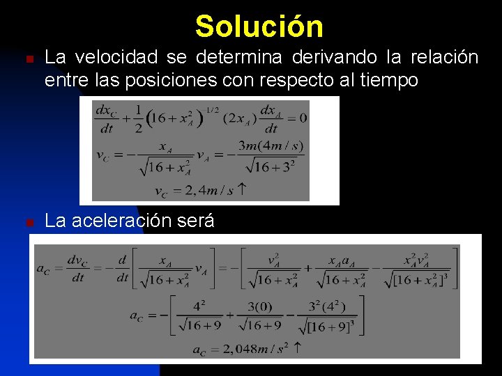 Solución n n La velocidad se determina derivando la relación entre las posiciones con