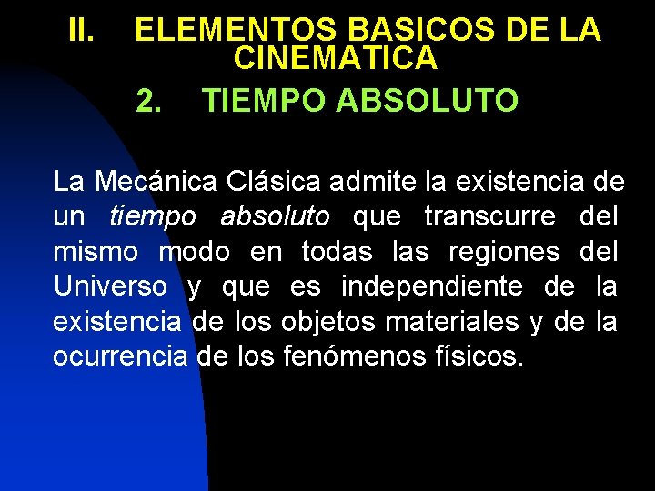II. ELEMENTOS BASICOS DE LA CINEMATICA 2. TIEMPO ABSOLUTO La Mecánica Clásica admite la
