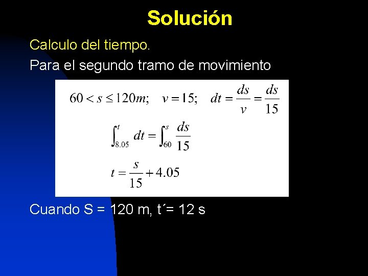 Solución Calculo del tiempo. Para el segundo tramo de movimiento Cuando S = 120