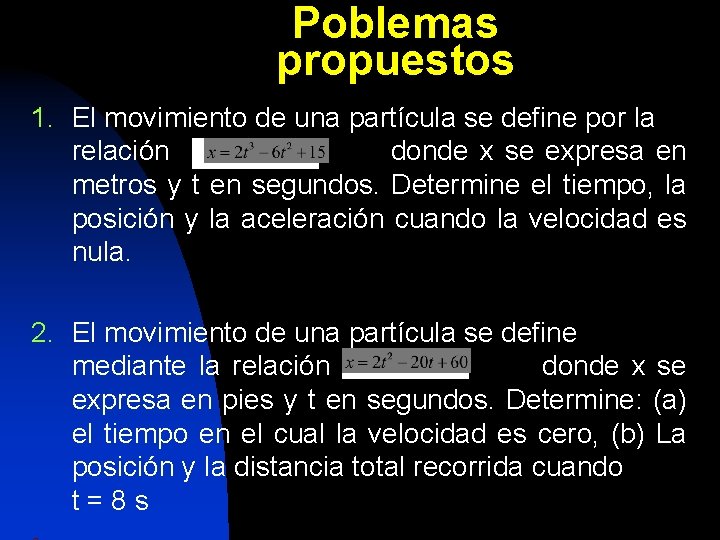 Poblemas propuestos 1. El movimiento de una partícula se define por la relación donde